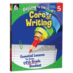 Image for Shell Education Getting to the Core of Writing: Essential Lessons for Every Fifth Grade Student from School Specialty